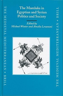 The Mamluks in Egyptian and Syrian Politics and Society by Michael Winter