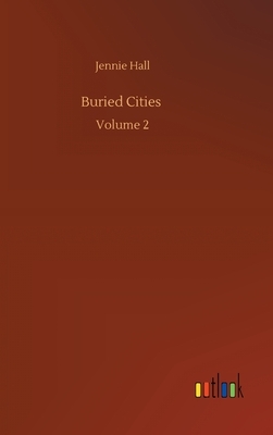 Buried Cities: Volume 2 by Jennie Hall