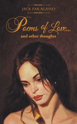 Poems of Love... And Other Thoughts by Jack Faragasso