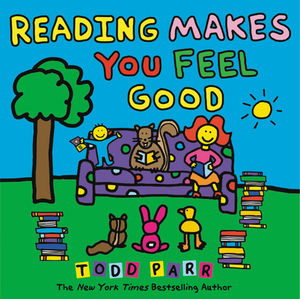 Reading Makes You Feel Good by Todd Parr