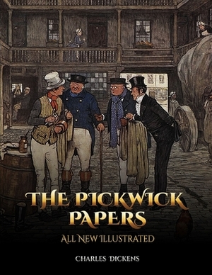 The Pickwick Papers: All New Illustrated by Charles Dickens