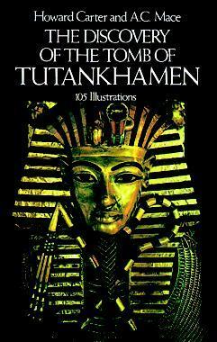 The Discovery of the Tomb of Tutankhamen by Howard Carter, A.C. Mace