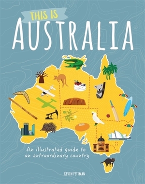 This Is Australia: An Illustrated Guide to an Extraordinary Country by Kevin Pettman