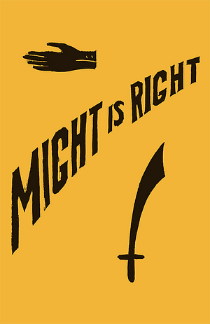 Might Is Right: 1927 Facsimile Edition by Arthur Desmond, Ragnar Redbeard