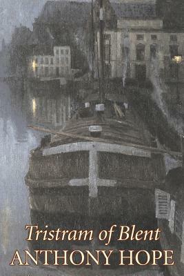Tristram of Blent by Anthony Hope, Fiction, Classics, Action & Adventure by Anthony Hope