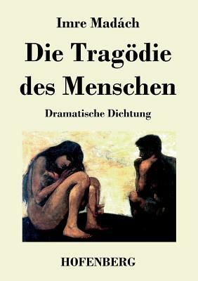 Die Tragödie des Menschen: Dramatische Dichtung by Imre Madách