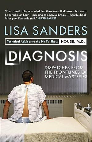 Diagnosis: Dispatches from the Frontlines of Medical Mysteries by Lisa Sanders