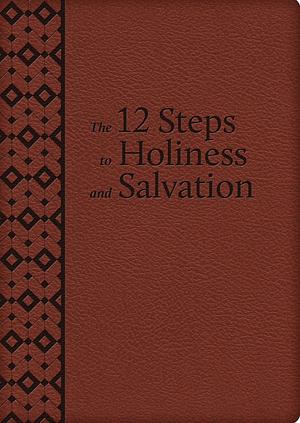The 12 Steps to Holiness and Salvation by Alfonso María de Liguori