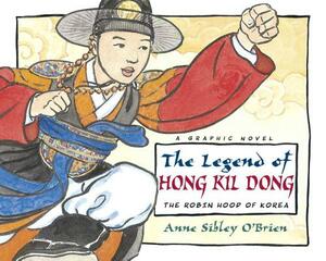 The Legend of Hong Kil Dong: The Robin Hood of Korea by Anne Sibley O'Brien