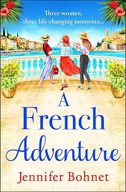 A French Adventure: The BRAND NEW gorgeous, escapist romantic read from Jennifer Bohnet for 2024 by Jennifer Bohnet, Jennifer Bohnet