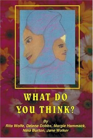 What Do You Think? by Delene Dobbs, Rita Wolf, Margie Hammack, Jane Walker, Nina Burton