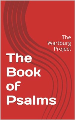 The Book of Psalms: The Wartburg Project by John Brug