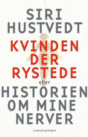 Kvinden der rystede eller historien om mine nerver by Siri Hustvedt