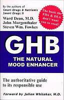 GHB: The Natural Mood Enhancer : the Authoritative Guide to Its Responsible Use by Steven Wm Fowkes, Ward Dean, John Morgenthaler