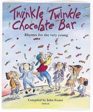 Twinkle, Twinkle, Chocolate Bar : Rhymes for the Very Young by John Foster, John Foster