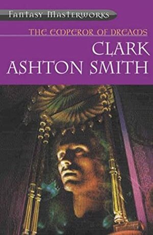 The Emperor of Dreams by Clark Ashton Smith