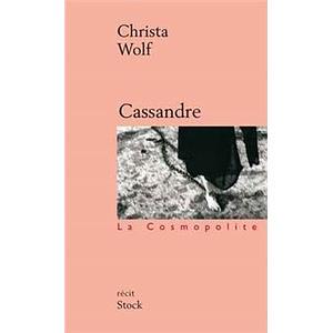Cassandre: Les prémisses et le récit by Christa Wolf
