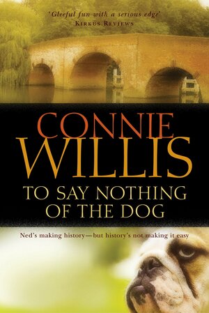To say nothing of the dog by Connie Willis