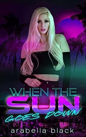 When the Sun Goes Down by Arabella Black