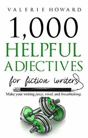 Helpful Adjectives for Fiction Writers by Valerie Howard