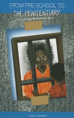 From Preschool to the Penitentiary by Duane Campbell