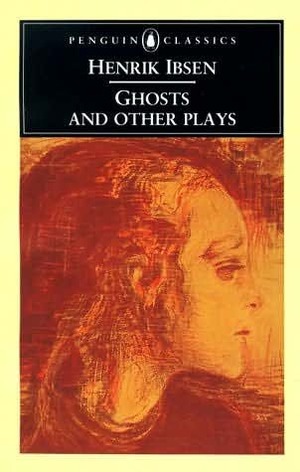 Ghosts and Other Plays (Ghosts; A Public Enemy; When We Dead Awake) by Henrik Ibsen