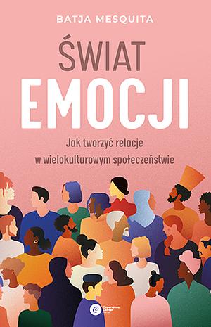 Świat emocji: jak tworzyć relacje w wielokulturowym społeczeństwie by Batja Mesquita