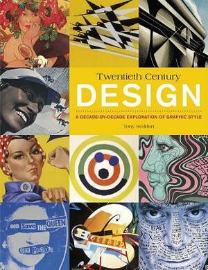 20th Century Design: A Decade-by-Decade Exploration of Graphic Style by Tony Seddon