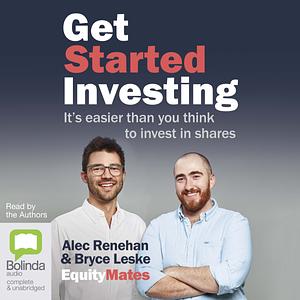 Get Started Investing  by Bryce Leske, Alec Renehan