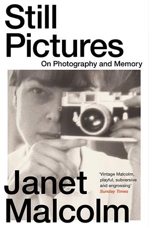 STILL PICTURES: On Photography and Memory by Janet Malcolm