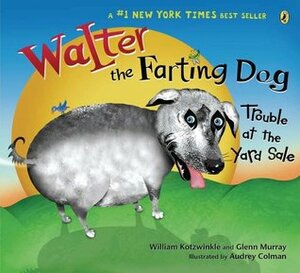Walter the Farting Dog: Trouble At the Yard Sale by Glenn Murray, William Kotzwinkle, Audrey Colman