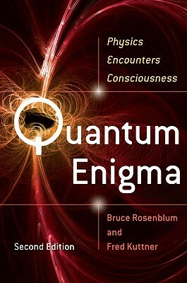 Quantum Enigma: Physics Encounters Consciousness by Fred Kuttner, Bruce Rosenblum