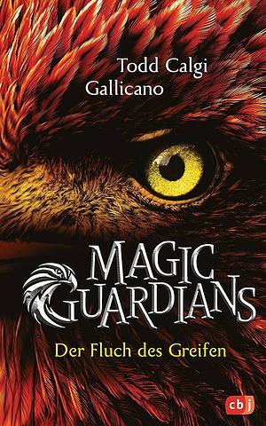 Magic Guardians - Der Fluch des Greifen by Todd Calgi Gallicano