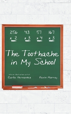 The Toothache in My School by Kevin Murray, Carlos Hernandez