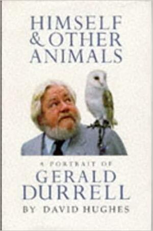 Himself And Other Animals: A Portrait of Gerald Durrell by David Hughes