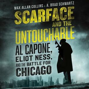 Scarface and the Untouchable: Al Capone, Eliot Ness, and the Battle for Chicago by 