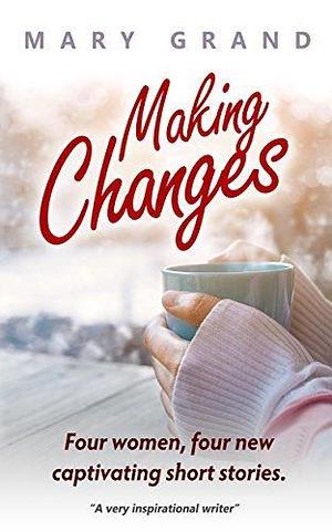 Making Changes by Mary Grand, Mary Grand