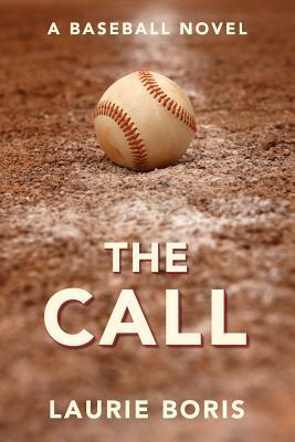 The Call: A Baseball Novel by Laurie Boris
