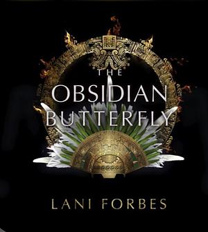 The Obsidian Butterfly by Lani Forbes