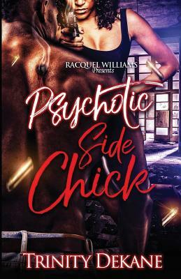 The Psychotic Side Chick by Trinity Dekane