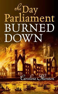 The Day Parliament Burned Down by Caroline Shenton