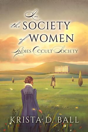 In the Society of Women by Krista D. Ball