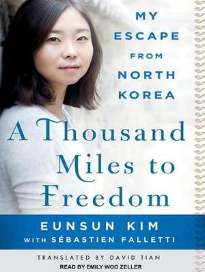 A Thousand Miles to Freedom: My Escape from North Korea by Sebastien Falletti, Eunsun Kim