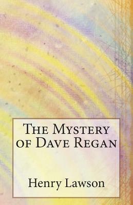 The Mystery of Dave Regan by Henry Lawson