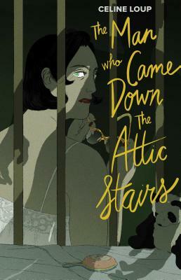 The Man Who Came Down the Attic Stairs by Celine Loup
