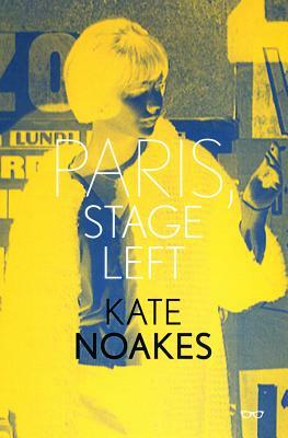 Paris, Stage Left by Kate Noakes