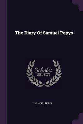 The Diary of Samuel Pepys by Samuel Pepys