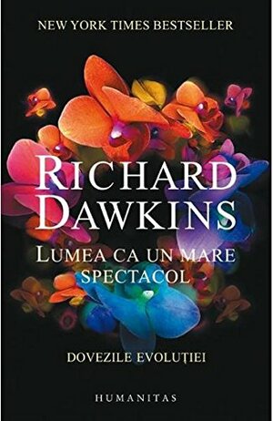 Lumea ca un mare spectacol: dovezile evoluției by Richard Dawkins