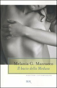 Il bacio della Medusa by Melania G. Mazzucco