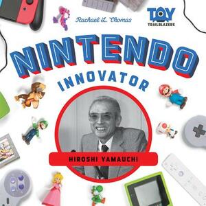 Nintendo Innovator: Hiroshi Yamauchi by Rachael L. Thomas